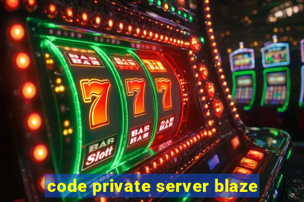 code private server blaze